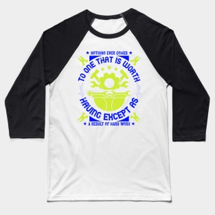 Nothing ever comes to one that is worth having except as a result of hard work Baseball T-Shirt